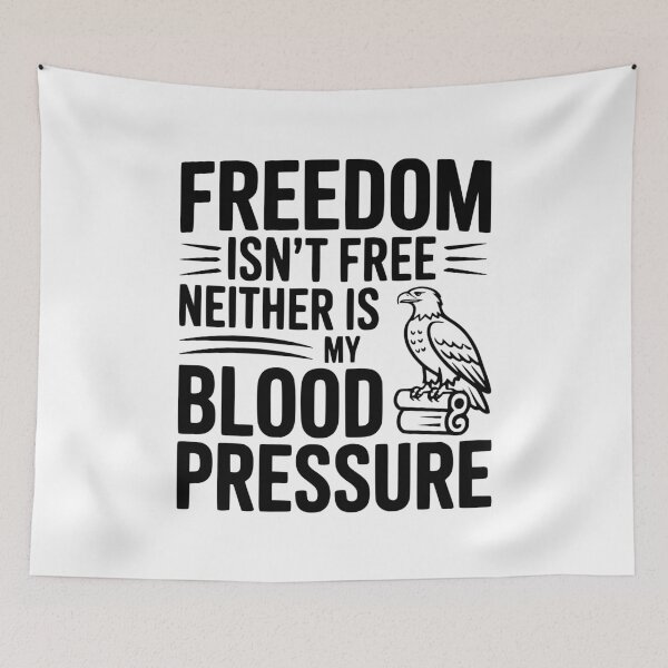 Item preview, Freedom Isn’t Free Neither Is My Blood Pressure designed and sold by Frank Ring.