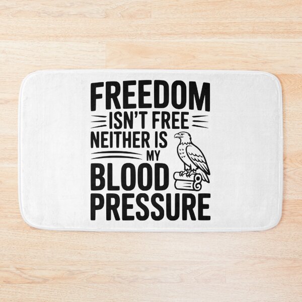 Item preview, Freedom Isn’t Free Neither Is My Blood Pressure designed and sold by Frank Ring.