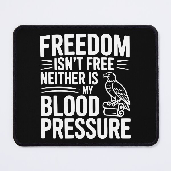 Item preview, Freedom Isn’t Free Neither Is My Blood Pressure designed and sold by Frank Ring.