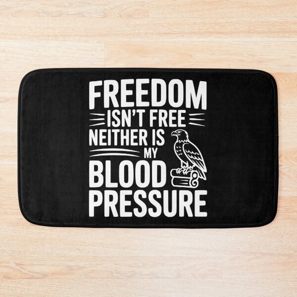 Item preview, Freedom Isn’t Free Neither Is My Blood Pressure designed and sold by Frank Ring.