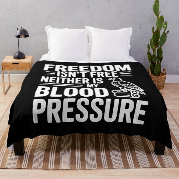 Item preview, Freedom Isn’t Free Neither Is My Blood Pressure designed and sold by Frank Ring.