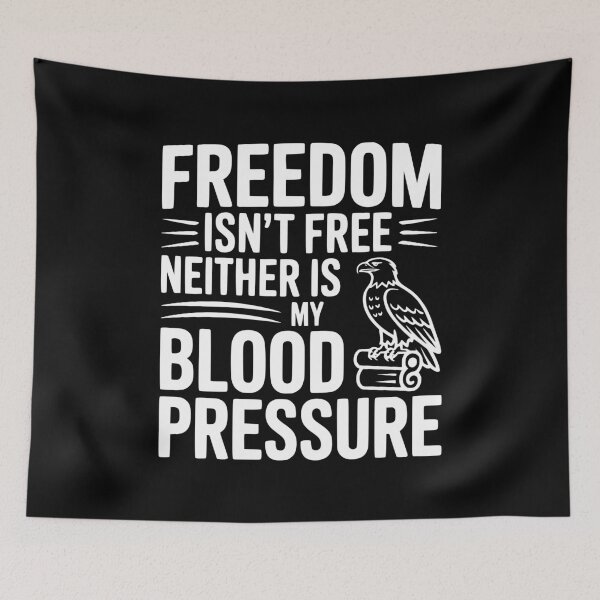 Item preview, Freedom Isn’t Free Neither Is My Blood Pressure designed and sold by Frank Ring.