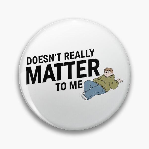 Item preview, Doesn’t Really Matter To Me – Funny Relatable Quote Illustration designed and sold by inaveed.