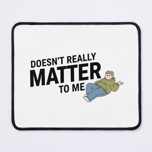 Item preview, Doesn’t Really Matter To Me – Funny Relatable Quote Illustration designed and sold by inaveed.