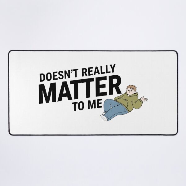 Item preview, Doesn’t Really Matter To Me – Funny Relatable Quote Illustration designed and sold by inaveed.