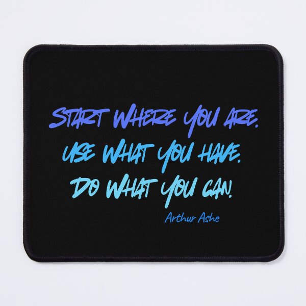 Item preview, "Start where you are. Use what you have. Do what you can." – Arthur Ashe designed and sold by JokeAndStyle.