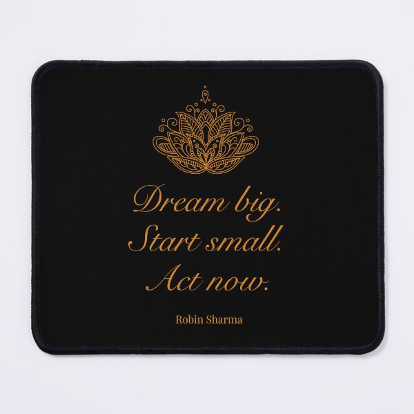 Item preview, Dream big. Start small. Act now. - Robin Sharma designed and sold by JokeAndStyle.