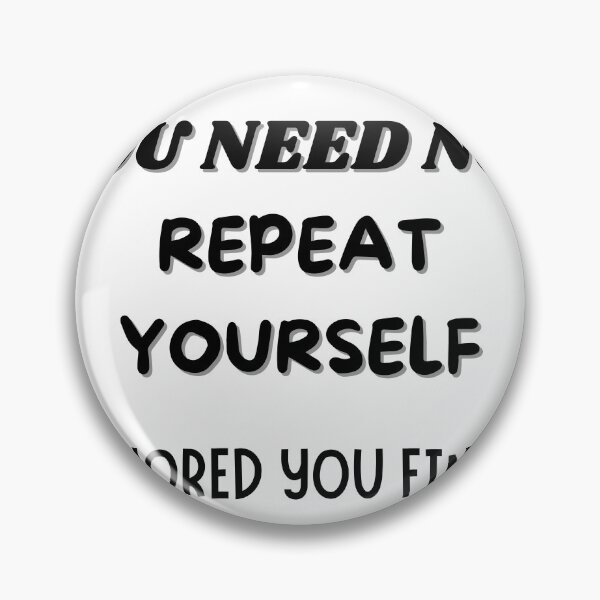 Item preview, Sarcastic Quote – You Need Not Repeat Yourself designed and sold by Artistshert.