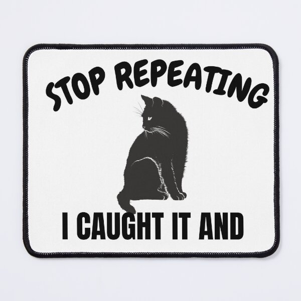 Item preview, Sarcastic Black Cat Quote – Stop Repeating, I Caught It and Ignored It designed and sold by Artistshert.