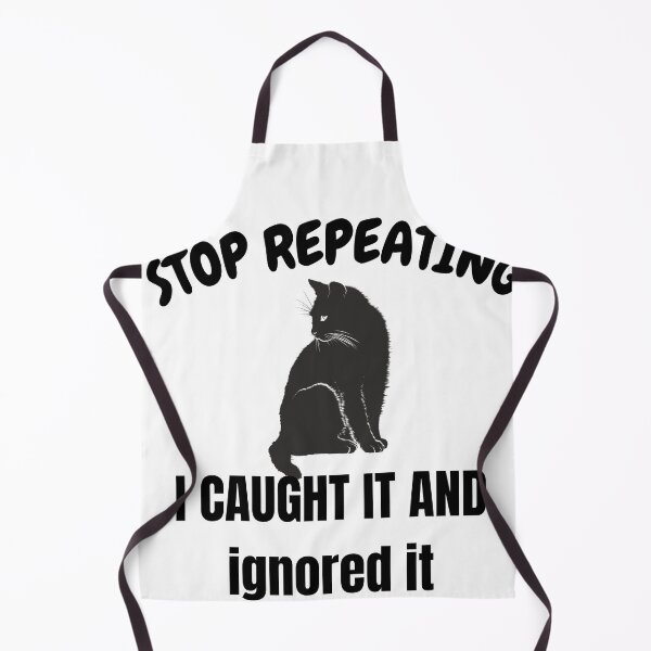 Item preview, Sarcastic Black Cat Quote – Stop Repeating, I Caught It and Ignored It designed and sold by Artistshert.
