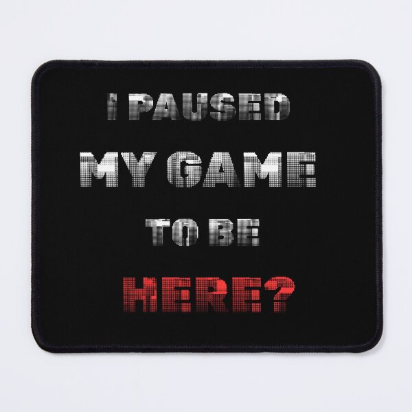 Item preview, I Paused My Game To Be Here? - Funny Gamer Glitch Text designed and sold by CarlaCras.