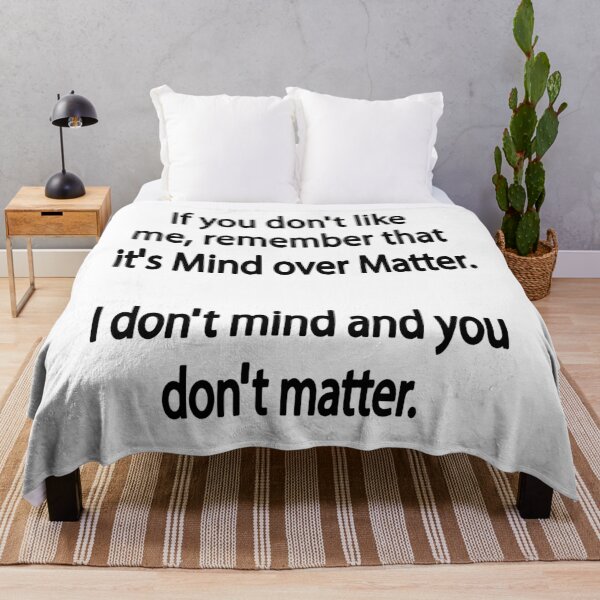 Item preview, If You Do Not Like Me Remember That It's Mind Over Matter I Do Not Mind And You Do Not Matter designed and sold by karmastore.