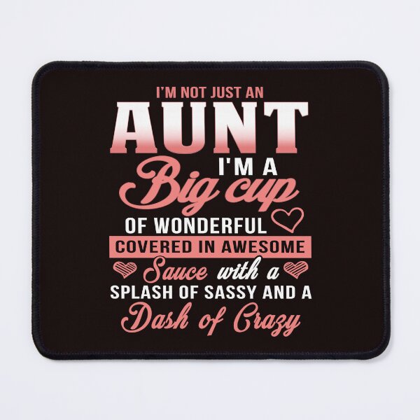 Item preview, I Am Not Just An Aunt, I Am A Big Cup Of Wonderful Covered In Awesome Sauce With A Splash Of Sassy And A Dash Of Crazy designed and sold by karmastore.