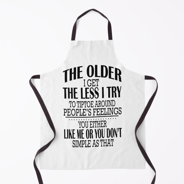 Item preview, The Older I Get The Less I Try To Tiptoe Around People's Feelings You Either Like Me Or You Do Not Simple As That designed and sold by karmastore.