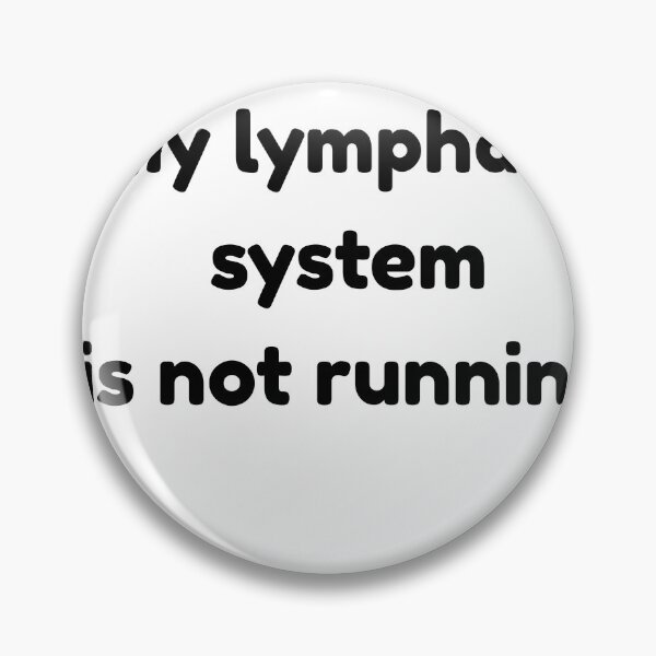 Item preview, My lymphatic system is not running  designed and sold by FailurD.