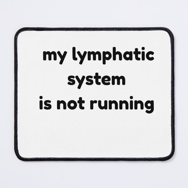 Item preview, My lymphatic system is not running  designed and sold by FailurD.