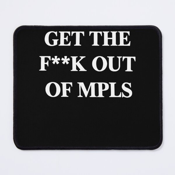Item preview, Get The F*ck Out Mpls designed and sold by SnarkoClothes.