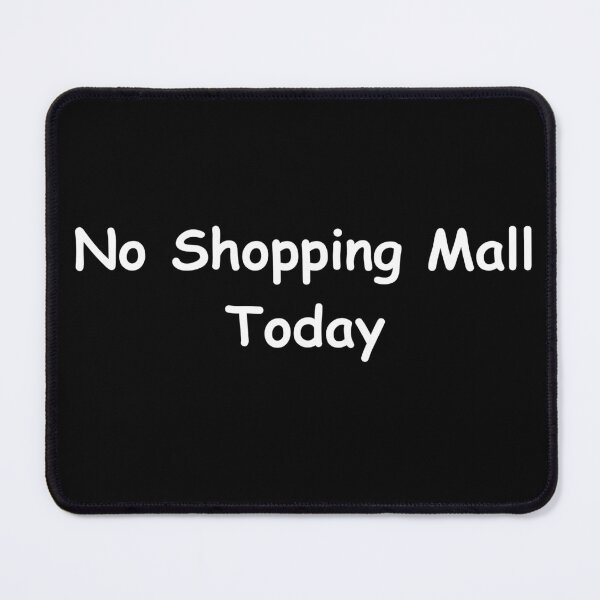 Item preview, No Shopping Mall Today – Funny Minimalist and Relaxed Lifestyle Quote designed and sold by adjamine.