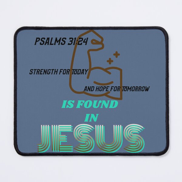Item preview, PSALMS 31:24 | STRENGTH FOR TODAY AND HOPE FOR TOMORROW IS FOUND IN JESUS  designed and sold by Mrs. Kizzy Gillis Heavenly-Merch.
