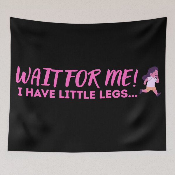 Item preview, Wait For Me! I Have Little Legs – Short Height Sarcasm Running Joke Gnome Style designed and sold by 9morethan9®.