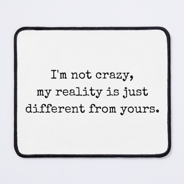 Item preview, Witty Quote – I'm not crazy, my reality is just different from yours designed and sold by BoldTalk.