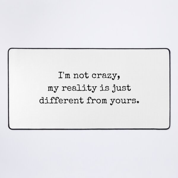 Item preview, Witty Quote – I'm not crazy, my reality is just different from yours designed and sold by BoldTalk.