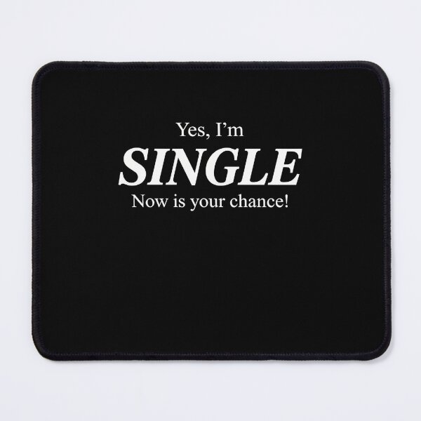 Item preview, Yes, I'm Single Now Is Your Chance! Dating Humor designed and sold by SofenArt.