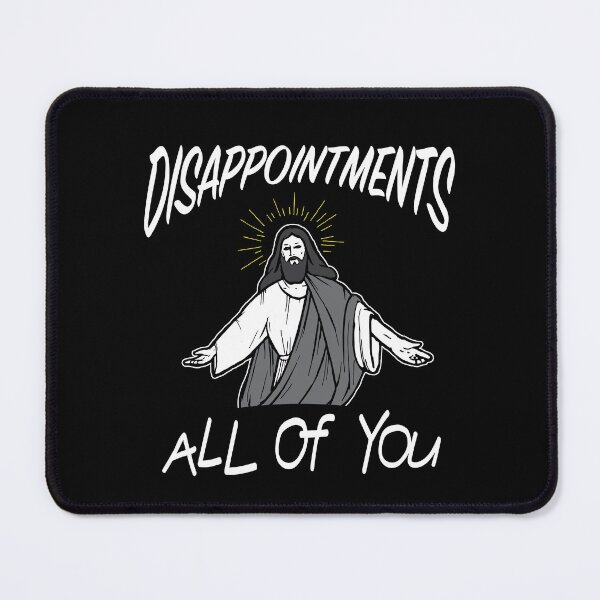 Item preview, All of You Are Disappointments -Jesus designed and sold by TheTeeSupplyCo.