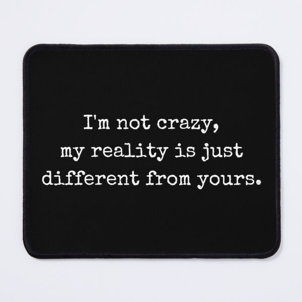 Item preview, I'm not crazy, my reality is just different from yours – Witty Quote  designed and sold by BoldTalk.