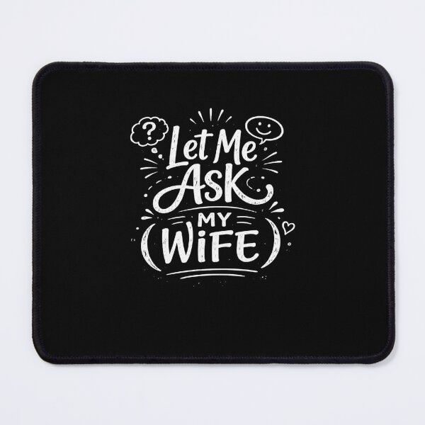 Item preview, Let Me Ask My Wife Relationship Humor designed and sold by SofenArt.