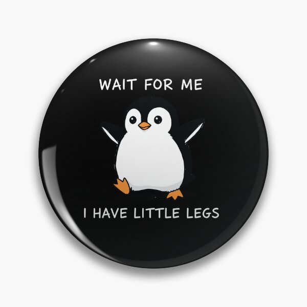 Item preview, Wait For Me I Have Little Legs - funny Penguin  designed and sold by Narutomarket.