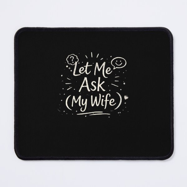 Item preview, Let Me Ask (My Wife) Relationship Humor designed and sold by SofenArt.