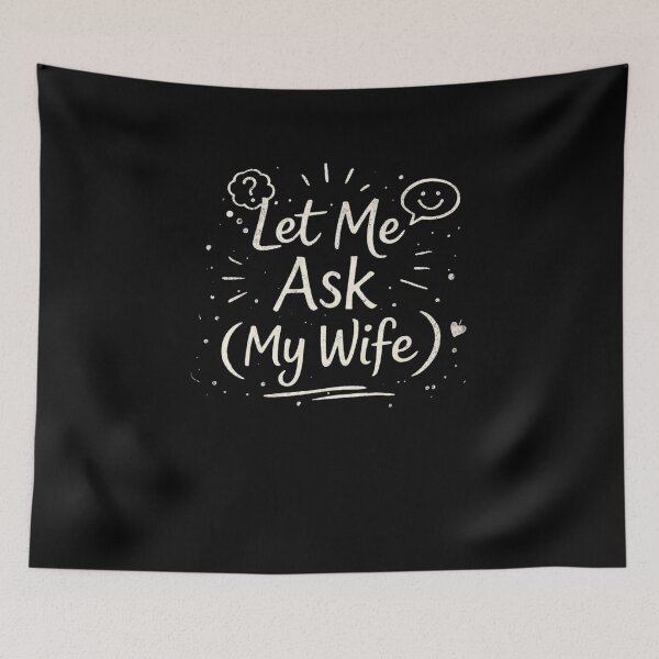 Item preview, Let Me Ask (My Wife) Relationship Humor designed and sold by SofenArt.