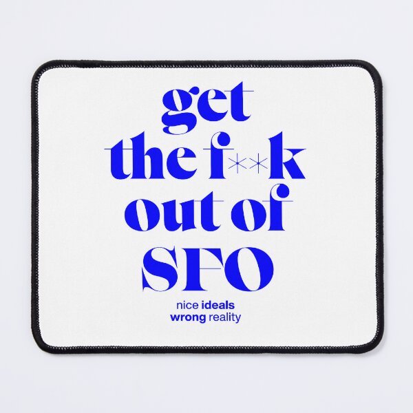 Item preview, Get out of SFCO – nice ideals, wrong reality, San Francsico shirt designed and sold by TrueType.