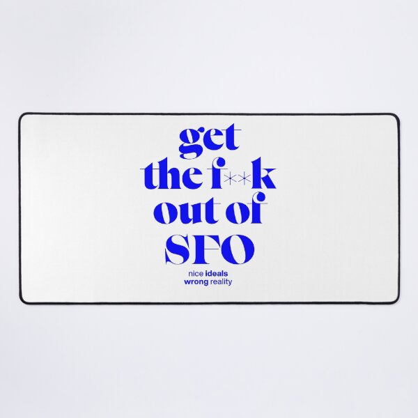 Item preview, Get out of SFCO – nice ideals, wrong reality, San Francsico shirt designed and sold by TrueType.