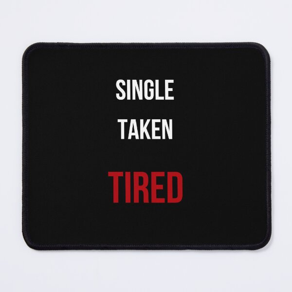 Item preview, Single. Taken. Tired. – Funny Relatable Life Quote Design designed and sold by GOTCHO1.