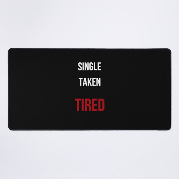 Item preview, Single. Taken. Tired. – Funny Relatable Life Quote Design designed and sold by GOTCHO1.