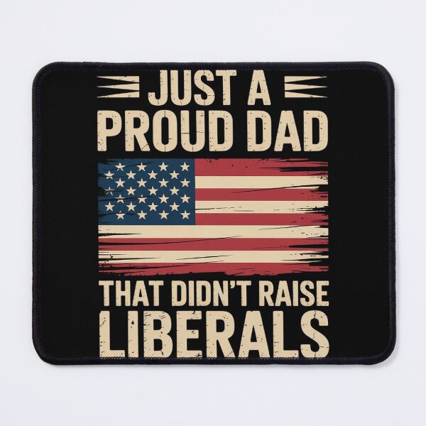 Item preview, Just A Proud Dad That Didn't Raise Liberals,Father's Day designed and sold by LindseyKris.