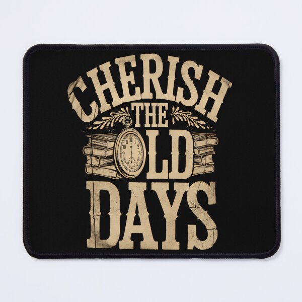 Item preview, Cherish The Old Days Vintage Quote designed and sold by zmsewvmxc70.