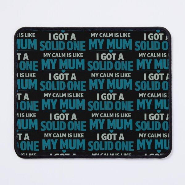 Item preview, My Calm Is Like My Mum I Got a Solid One designed and sold by TeeTimeTreasure.