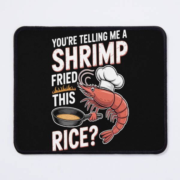 Item preview, You're Telling Me A Shrimp Fried This Rice designed and sold by HaiharryCartoon.