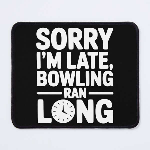 Item preview, Sorry I’m Late Bowling Ran Long designed and sold by theartfulaspie.