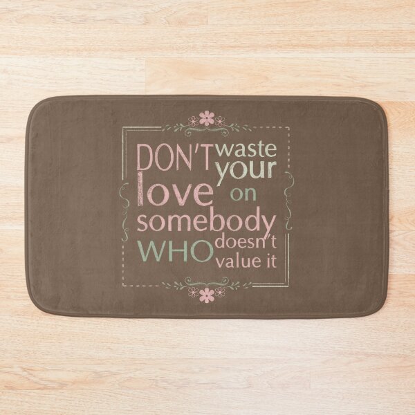 Item preview, Don't waste your love on somebody who doesn't value it. designed and sold by Myartbeyours.