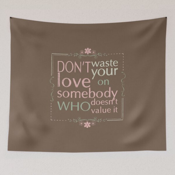 Item preview, Don't waste your love on somebody who doesn't value it. designed and sold by Myartbeyours.