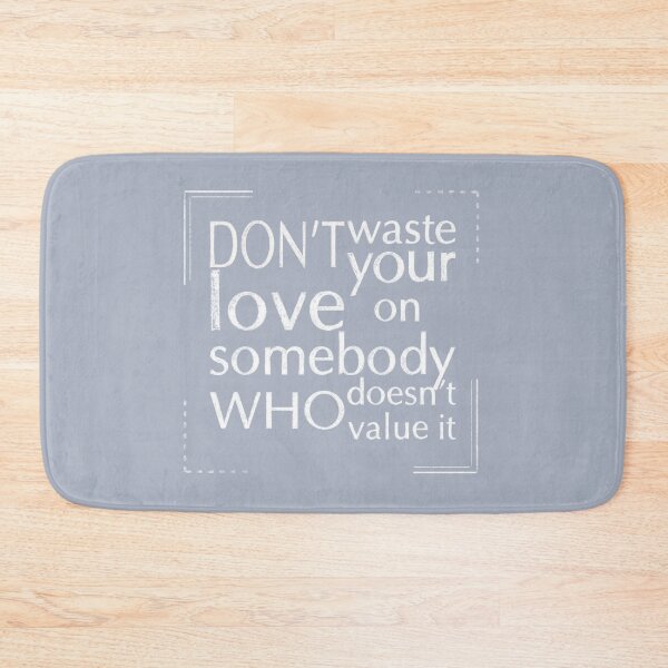 Item preview, Don't waste your love on somebody who doesn't value it. designed and sold by Myartbeyours.