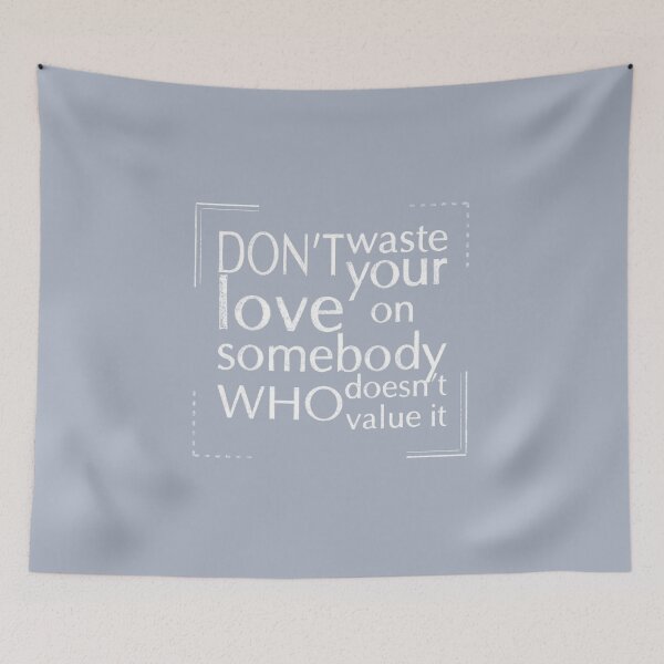 Item preview, Don't waste your love on somebody who doesn't value it. designed and sold by Myartbeyours.