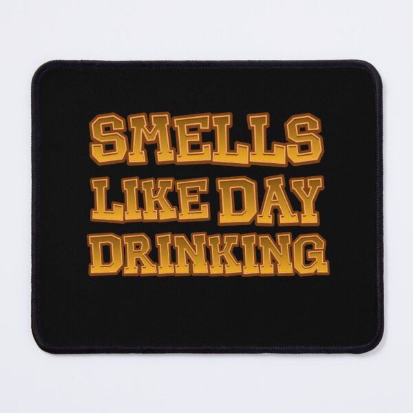 Item preview, Smells Like Day Drinking  designed and sold by TheEndDesign.
