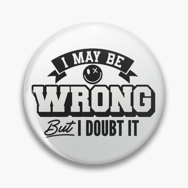 Item preview, I May Be Wrong But I Doubt It Funny Confidence designed and sold by LunaPixelStudio.