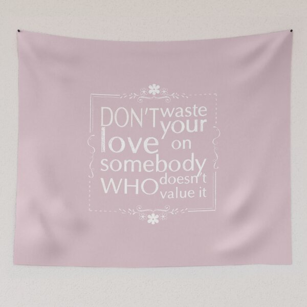 Item preview, Don't waste your love on somebody who doesn't value it. designed and sold by Myartbeyours.