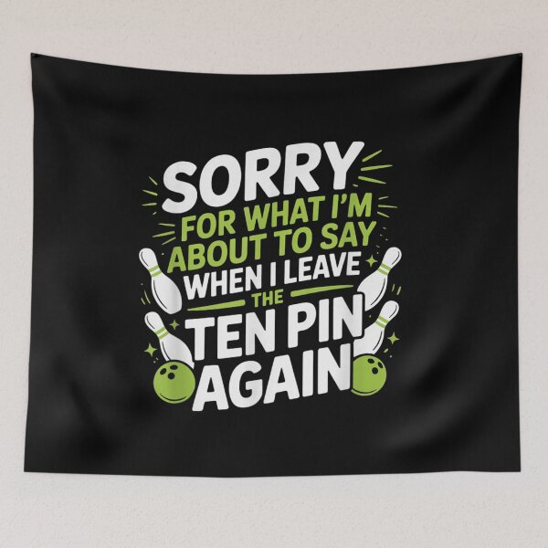 Item preview, Sorry For What I Say When I Leave The Ten Pin designed and sold by SaboCollita.